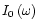 $I_{0}\left( \omega\right) $