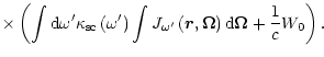 $\displaystyle \times \left( \int {\rm d}\omega^{\prime
}\kappa_{\rm {sc}}\left(...
...
\vec{r},\mathbf{\Omega}\right) {\rm d}\mathbf{\Omega}+\frac{1}{c}W_{0}\right).$