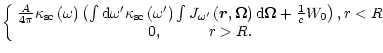$\displaystyle \left\{
\begin{array}[c]{c}%
\frac{A}{4\pi}\kappa_{\rm {sc}}\left...
...mega}+\frac{1}{c}W_{0}\right)
,r<R\\
0,\quad\quad\quad r>R.
\end{array}\right.$