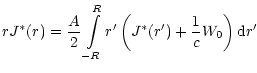 $\displaystyle rJ^{\ast}(r)=\frac{A}{2}\int\limits_{-R}^{R}r^{\prime} \left( J^{\ast
}(r^{\prime} )+\frac{1}{c}W_{0}\right) {\rm d}r^{\prime} ~~~~~~~~~~~~~~~$
