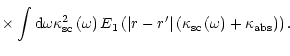 $\displaystyle \times\int\limits_{{}}
{\rm d}\omega\kappa_{\rm {sc}}^{2}\left( \...
...left( \kappa_{\rm {sc}}\left( \omega\right) +\kappa_{\rm {abs}}\right)
\right).$