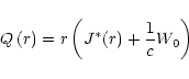 \begin{displaymath}Q\left( r\right) =r\left( J^{\ast}(r)+\frac{1}{c}W_{0}\right)
\end{displaymath}
