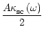 $\displaystyle \frac{A\kappa_{\rm {sc}}^{{}}\left( \omega\right) }{2}$