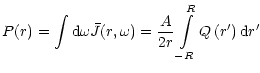 $\displaystyle P(r)=\int {\rm d}\omega\bar{J}(r,\omega)=\frac{A}{2r}\int\limits_{-R}^{R}Q\left(
r^{\prime}\right) {\rm d}r^{\prime} ~~~~~~ ~~~~~~~~~~~$