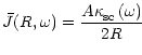 $\displaystyle \bar{J}(R,\omega)=\frac{A\kappa_{\rm {sc}}^{{}}\left( \omega\right) }{2R} ~~~~~~~~~~~~~~~~~~~~~~~~~~~~~~~~~~~~~~$