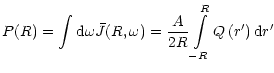 $\displaystyle P(R)=\int {\rm d}\omega\bar{J}(R,\omega)=\frac{A}{2R}\int\limits_{-R}^{R}Q\left(
r^{\prime}\right) {\rm d}r^{\prime}~~~~~~~~~~$