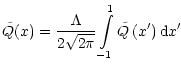 $\displaystyle \tilde{Q}(x)=\frac{\Lambda}{2\sqrt{2\pi}}\int\limits_{-1}^{1}\tilde{Q}\left(
x^{\prime}\right) {\rm d}x^{\prime}~~~~~~~~~~~~~~~~~~~~~~~~~$