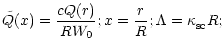 $\displaystyle \tilde{Q}(x)=\frac{cQ(r)}{RW_{0}};x=\frac{r}{R};\Lambda=\kappa_{\rm {sc}}^{{}}R; ~~~~~~~~~~~$