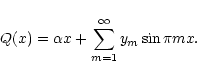 \begin{displaymath}Q(x)=\alpha x+\sum\limits_{m=1}^{\infty}y_{m}\sin\pi {m}x.
\end{displaymath}