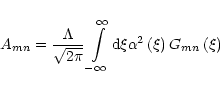 \begin{displaymath}A_{{mn}}=\frac{\Lambda}{\sqrt{2\pi}}\int\limits_{-\infty}^{\i...
...rm d}\xi\alpha
^{2}\left( \xi\right) G_{{mn}}\left( \xi\right)
\end{displaymath}