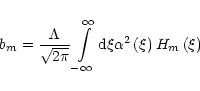 \begin{displaymath}b_{m}=\frac{\Lambda}{\sqrt{2\pi}}\int\limits_{-\infty}^{\infty}{\rm d}\xi\alpha
^{2}\left( \xi\right) H_{m}\left( \xi\right)
\end{displaymath}