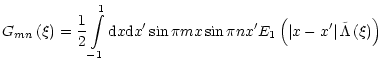 $\displaystyle G_{{mn}}\left( \xi\right) =\frac{1}{2}\int\limits_{-1}^{1}{\rm d}...
...t( \left\vert x-x^{\prime}\right\vert \tilde{\Lambda
}\left( \xi\right) \right)$