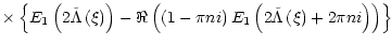 $\displaystyle \times\left\{ E_{1}\left( 2\tilde{\Lambda}\left(
\xi\right) \righ...
... E_{1}\left(
2\tilde{\Lambda}\left( \xi\right) +2\pi ni\right) \right) \right\}$