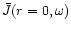 $\bar{J} (r=0,\omega)$