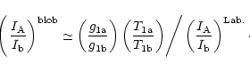 \begin{displaymath}\left( \left. \frac{I_{\rm A}}{I_{\rm b}}\right) ^{\rm {blob}...
.../ \left(
\frac{I_{\rm A}}{I_{\rm b}}\right) ^{\rm {Lab.}}\cdot
\end{displaymath}