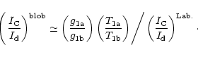 \begin{displaymath}\left(\left. \frac{I_{\rm C}}{I_{\rm d}}\right) ^{\rm {blob}}...
.../ \left(
\frac{I_{\rm C}}{I_{\rm d}}\right) ^{\rm {Lab.}}\cdot
\end{displaymath}