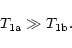 \begin{displaymath}T_{\rm {1a}} \gg T_{\rm {1b}}.
\end{displaymath}