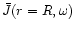 $\bar{J} (r=R,\omega)$