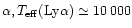 $\alpha,T_{\rm {eff}}({\rm Ly}\alpha)\simeq10\,000$