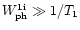 $W_{\rm {ph}}^{\rm {1i}}\gg1/T_{1}$