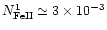 $N^1_{\rm {FeII}} \simeq 3\times10^{-3}$
