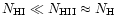 $N_{\rm {HI}} \ll N_{\rm {HII}} \approx N_{\rm H}$