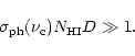 \begin{displaymath}\sigma_{\rm {ph}} (\nu_{\rm c}) N_{\rm {HI}} D \gg 1.
\end{displaymath}