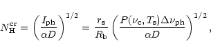 \begin{displaymath}N_{\rm H}^{\rm {cr}} = \left(\frac{I_{{\rm ph}}}{\alpha D} \r...
...c},T_{\rm s})\Delta
\nu_{\rm {ph}}}{\alpha D} \right )^{1/2} ,
\end{displaymath}