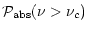 $\displaystyle {\cal P}_{\rm {abs}} ( \nu > \nu_c)$