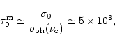 \begin{displaymath}\tau_0^{\rm m} \simeq \frac {\sigma_0}{\sigma_{\rm {ph}} (\nu_{\rm c})}
\simeq 5 \times 10^3 ,
\end{displaymath}