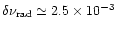 $\delta \nu_{\rm {rad}} \simeq 2.5 \times 10^{-3}$