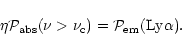 \begin{displaymath}\eta {\cal P}_{\rm {abs}} (\nu > \nu_{\rm c}) = {\cal P}_{\rm {em}}(\rm {Ly\alpha}).
\end{displaymath}