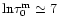 ${\rm {ln}}\tau_0^{\rm m} \simeq 7$