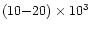 $(10{-}20)\times 10^3$