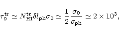 \begin{displaymath}\tau_0^{\rm {tr}} \simeq N_{\rm {HI}}^{\rm {tr}}\delta l_{\rm...
...}{2} \frac {\sigma_0}{\sigma_{\rm {ph}}} \simeq 2 \times 10^3,
\end{displaymath}