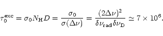 \begin{displaymath}\tau_0^{\rm {exc}} = \sigma_0 N_{\rm H} D = \frac {\sigma_0}{...
...delta \nu_{\rm {rad}}\delta \nu_{\rm D}} \simeq
7 \times 10^6.
\end{displaymath}