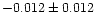 $-0.012\pm
0.012$