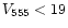 $V_{\rm 555}<19$