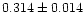 $0.314\pm0.014$
