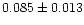 $0.085\pm0.013$