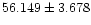 $56.149\pm3.678$