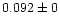 $0.092\pm0$