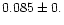 $0.085\pm0.$