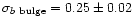 $\sigma_{b~{\rm bulge}}=
0.25\pm0.02$