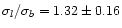 $\sigma_{l}/\sigma_{b}=1.32\pm0.16$