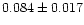 $0.084\pm0.017$