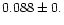 $0.088\pm0.$