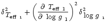 $\displaystyle \delta^2_{\mbox{\it T$_{\rm eff}$ }_{1}} +
\left({\partial ~\mbox...
...over \partial ~\mbox{\,log $g$ }_{1}}\right)^2
\delta^2_{\mbox{\,log $g$ }_{1}}$