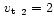 $\mbox{\,$v_{\rm t}$ }_2=2$