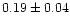 $0.19\pm0.04$